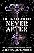 The Ballad of Never After (Once Upon a Broken Heart, #2)