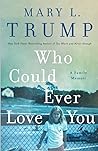 Who Could Ever Love You by Mary L. Trump