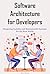 Software Architecture for Developers: Designing Scalable and Maintainable Systems for the Real World