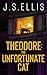 Theodore: The Unfortunate Cat: A gripping psychological thriller with a nerve shredding climax (Theodore: The Neighbour's Cat Book 4)