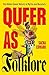 Queer as Folklore: The Hidden Queer History of Myths and Monsters