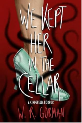 We Kept Her in the Cellar by W.R. Gorman