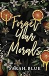 Forget Your Morals by Sarah   Blue