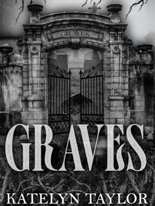 Graves by Katelyn Taylor