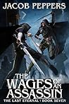 The Wages of an Assassin: Book Seven of The Last Eternal