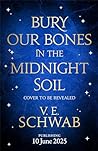 Bury Our Bones in the Midnight Soil by Victoria Schwab