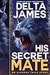 His Secret Mate by Delta James