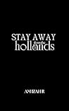 Stay Away From The Hollands