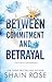 Between Commitment and Betrayal by Shain Rose