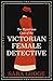 The Mysterious Case of the Victorian Female Detective