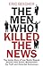 The Men Who Killed the News by Eric Beecher