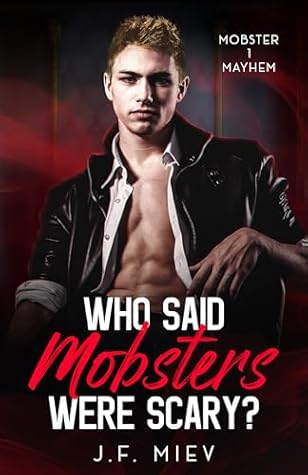 Who Said Mobsters Were Scary? by J.F. Miev