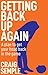 Getting Back Up Again: A plan to get your head back in the game