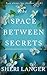 The Space Between Secrets