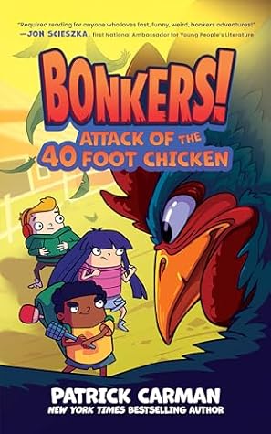 Attack of the Forty-Foot Chicken by Patrick Carman