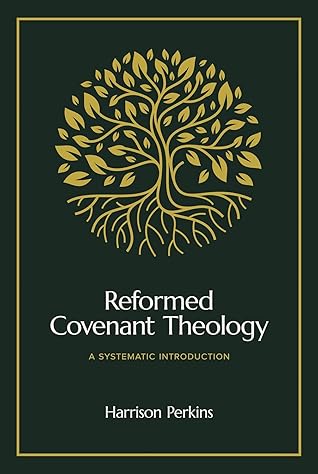 Reformed Covenant Theology by Harrison Perkins