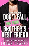 Don't Fall for Your Brother's Best Friend by Logan Chance