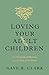 Loving Your Adult Children: The Heartache of Parenting and the Hope of the Gospel