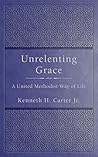 Unrelenting Grace by Kenneth H. Carter Jr.