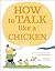 How to Talk Like a Chicken