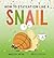 How to Staycation Like a Snail (Snail & Stump, 2)