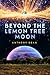 Beyond the Lemon Tree Moon by Anthony  Dean