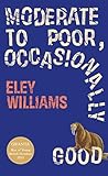 Moderate to Poor, Occasionally Good by Eley Williams