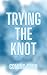 Trying the Knot