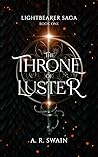 The Throne of Luster by A.R. Swain