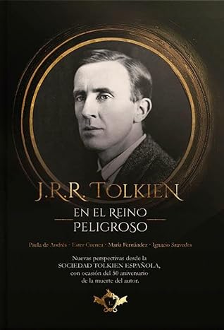 J.R.R. Tolkien en el Reino Peligroso. Nuevas perspectivas desde la SOCIEDAD TOLKIEN ESPAÑOLA, con ocasión del 50 aniversario de la muerte del autor.