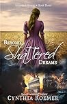 Beyond Shattered Dreams by Cynthia Roemer