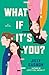 What If It's You?: A Novel