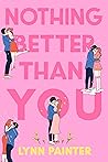 Nothing Better Than You by Lynn Painter