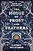 The House of Frost and Feathers