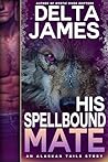 His Spellbound Mate by Delta James