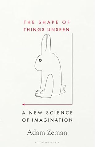 The Shape of Things Unseen: A New Science of Imagination