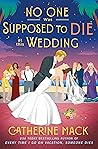 No One Was Supposed to Die at This Wedding by Catherine  Mack