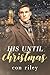 His Until Christmas (Con Riley's Christmas Collection #3)