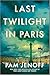 Last Twilight in Paris by Pam Jenoff