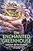 The Enchanted Greenhouse by Sarah Beth Durst