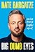 Big Dumb Eyes by Nate Bargatze