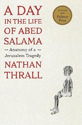 A Day in the Life of Abed Salama by Nathan Thrall