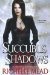 Succubus Shadows (Georgina Kincaid, #5) by Richelle Mead