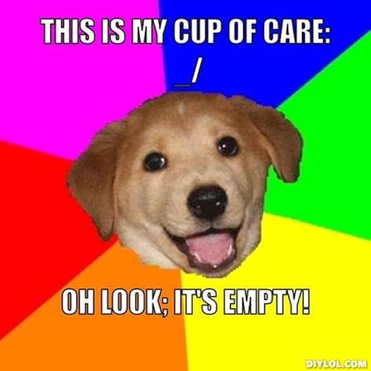  photo resized_advice-dog-meme-generator-this-is-my-cup-of-care-_-oh-look-it-s-empty-421879_zpsdt3s7gea.jpg