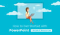 How to Get Started with PowerPoint