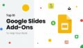 Top 10 Google Slides Add-Ons To Help Your Work