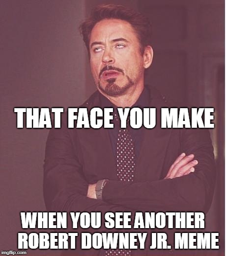 Face You Make Robert Downey Jr Meme - Imgflip