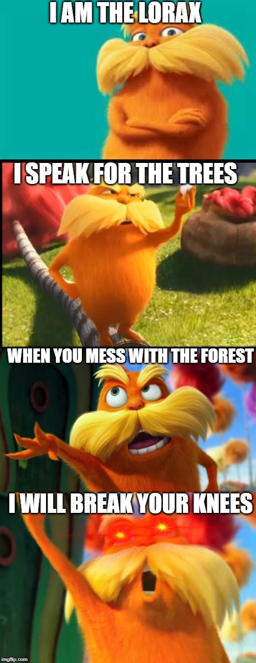 I Am The Lorax I Speak For The Trees Know Your Meme