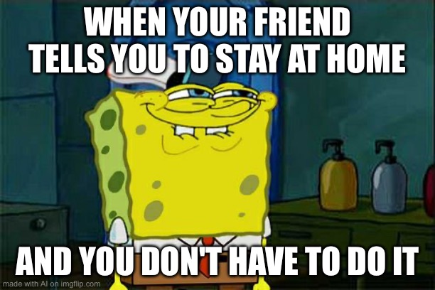 Squidward,I’m not staying home - Imgflip