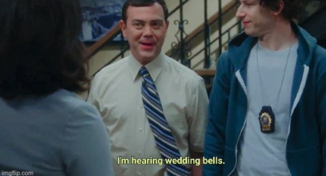 Brooklyn 99 I'm Hearing Wedding Bells Blank Template - Imgflip